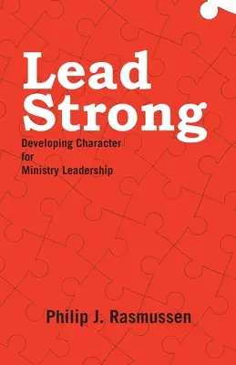 Lidera fuerte: Desarrollando el carácter para el liderazgo ministerial - Lead Strong: Developing Character for Ministry Leadership