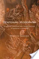 Modernismo ensordecedor: Lenguaje encarnado y poética visual en la literatura estadounidense - Deafening Modernism: Embodied Language and Visual Poetics in American Literature