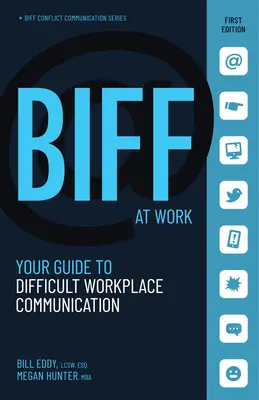 Biff en el trabajo: Su guía para la comunicación difícil en el lugar de trabajo - Biff at Work: Your Guide to Difficult Workplace Communication