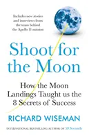 Shoot for the Moon - Cómo los alunizajes nos enseñaron los 8 secretos del éxito - Shoot for the Moon - How the Moon Landings Taught us the 8 Secrets of Success