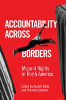 Accountability Across Borders: Los derechos de los inmigrantes en Norteamérica - Accountability Across Borders: Migrant Rights in North America