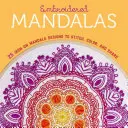 Mandalas bordados: 25 diseños de mandalas para planchar, coser, colorear y compartir - Embroidered Mandalas: 25 Iron-On Mandala Designs to Stitch, Color, and Share