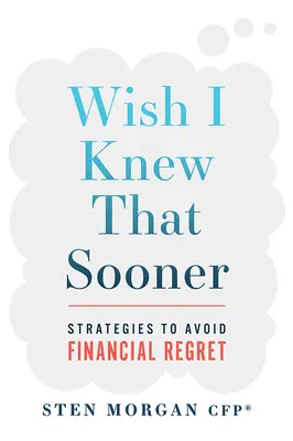 Ojalá lo hubiera sabido antes: Estrategias para evitar el arrepentimiento financiero - Wish I Knew That Sooner: Strategies to Avoid Financial Regret