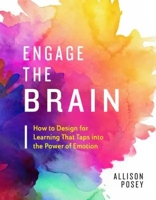 Involucrar al cerebro: cómo diseñar un aprendizaje que aproveche el poder de las emociones - Engage the Brain: How to Design for Learning That Taps Into the Power of Emotion