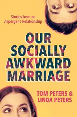 Nuestro matrimonio socialmente incómodo: Historias de una relación con Asperger - Our Socially Awkward Marriage: Stories from an Asperger's Relationship