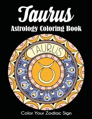 Libro para colorear de Astrología de Tauro: Colorea tu signo del zodiaco - Taurus Astrology Coloring Book: Color Your Zodiac Sign