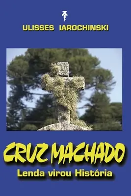 Cruz Machado: Lenda virou Histria