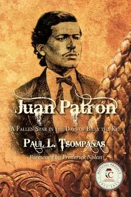 Juan Patrón: Una estrella caída en los tiempos de Billy el Niño - Juan Patron: A Fallen Star in the Days of Billy the Kid