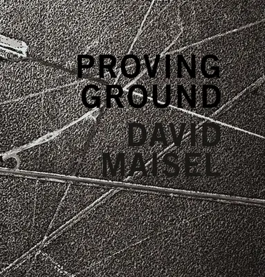 David Maisel: Campo de pruebas - David Maisel: Proving Ground