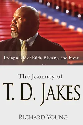 El viaje de T.D. Jakes: Vivir una vida de fe, bendición y favor - The Journey of T.D. Jakes: Living a Life of Faith, Blessing, and Favor