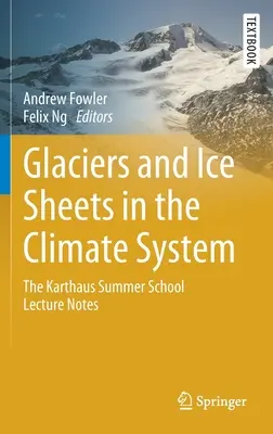 Glaciares y capas de hielo en el sistema climático: Apuntes de la Escuela de Verano Karthaus - Glaciers and Ice Sheets in the Climate System: The Karthaus Summer School Lecture Notes