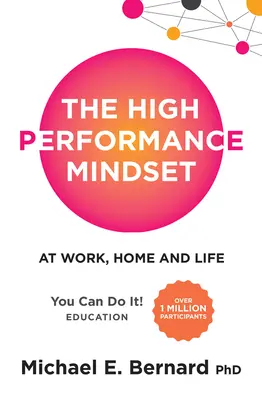 La mentalidad de alto rendimiento: En el trabajo, en casa y en la vida - The High Performance Mindset: At Work, Home and Life