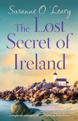 El secreto perdido de Irlanda: Una ficción irlandesa completamente inolvidable y edificante - The Lost Secret of Ireland: Completely unforgettable and uplifting Irish fiction