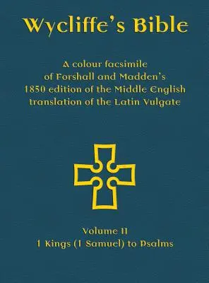 La Biblia de Wycliffe - Facsímil en color de la edición de 1850 de Forshall y Madden de la traducción al inglés medio de la Vulgata latina: Tomo II - 1 Rey - Wycliffe's Bible - A colour facsimile of Forshall and Madden's 1850 edition of the Middle English translation of the Latin Vulgate: Volume II - 1 King