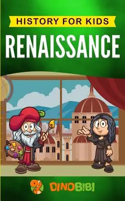 Renacimiento: Historia para niños: Una guía cautivadora de un periodo notable de la historia europea - Renaissance: History for kids: A Captivating Guide to a Remarkable Period in European History