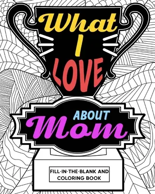 Libro para colorear Lo que me gusta de mamá - What I Love About Mom Coloring Book