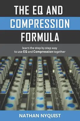 La Fórmula de Ec y Compresión: Aprenda Paso a Paso Cómo Usar Ec y Compresión Juntos - The Eq and Compression Formula: Learn the Step by Step Way to Use Eq and Compression Together