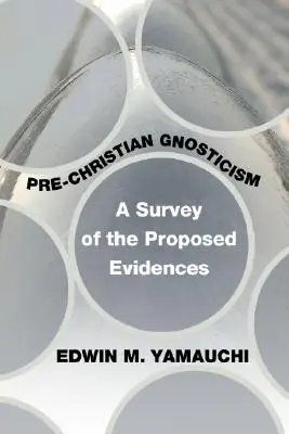 El gnosticismo precristiano: Estudio de las pruebas propuestas - Pre-Christian Gnosticism: A Survey of the Proposed Evidences
