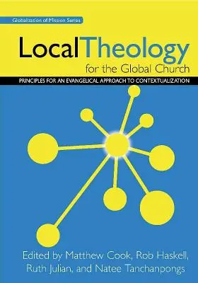 Teología local para la iglesia global: Principios para un enfoque evangélico de la contextualización - Local Theology for the Global Church: Principles for an Evangelical Approach to Contextualization