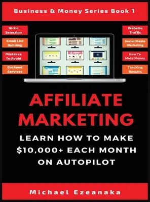 Marketing De Afiliados: Aprenda Como Hacer $10,000+ Cada Mes En Piloto Automatico. - Affiliate Marketing: Learn How to Make $10,000+ Each Month on Autopilot.