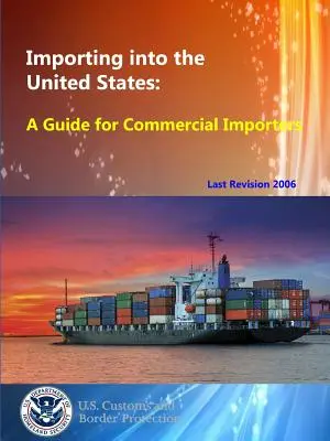 Importar a Estados Unidos: Guía para importadores comerciales - Importing into the United States: A Guide for Commercial Importers