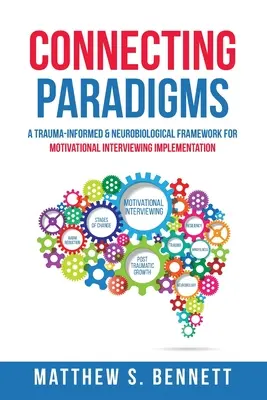 Conectando paradigmas: Un marco neurobiológico y basado en el trauma para la aplicación de la entrevista motivacional - Connecting Paradigms: A Trauma-Informed & Neurobiological Framework for Motivational Interviewing Implementation