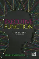 Función ejecutiva: Aptitud cognitiva para los negocios - Executive Function: Cognitive Fitness for Business