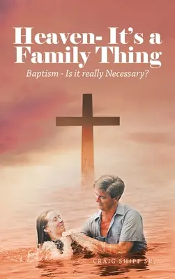 El Cielo - Es cosa de familia: El bautismo - ¿Es realmente necesario? - Heaven- It's a Family Thing: Baptism - Is It Really Necessary?