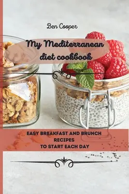 Mi Libro de Cocina de la Dieta Mediterránea: Recetas fáciles de desayuno y brunch para empezar cada día - My Mediterranean Diet Cookbook: Easy Breakfast And Brunch Recipes To Start Each Day