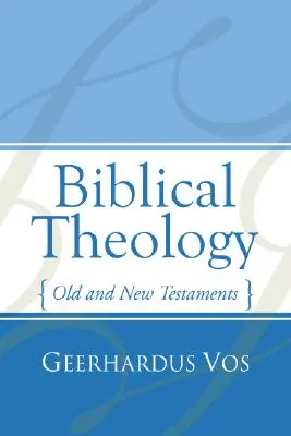 Teología bíblica: Antiguo y Nuevo Testamento - Biblical Theology: Old and New Testaments