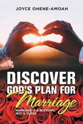 Descubra el plan de Dios para el matrimonio ....: El Matrimonio Es Una Bendición, No Una Maldición. - Discover God's Plan for Marriage....: Marriage Is a Blessing, Not a Curse.