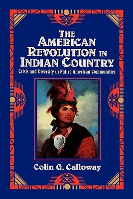 The American Revolution in Indian Country: Crisis y diversidad en las comunidades nativas americanas - The American Revolution in Indian Country: Crisis and Diversity in Native American Communities