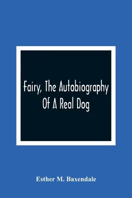 Fairy, la autobiografía de un perro de verdad - Fairy, The Autobiography Of A Real Dog