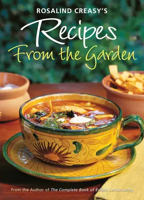 Las recetas del huerto de Rosalind Creasy: 200 apasionantes recetas de la autora del Libro completo de jardinería comestible - Rosalind Creasy's Recipes from the Garden: 200 Exciting Recipes from the Author of the Complete Book of Edible Landscaping