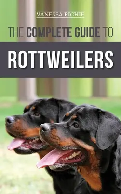 La Guía Completa del Rottweiler: Adiestramiento, cuidados de salud, alimentación, socialización y cuidados de su nuevo cachorro de rottweiler - The Complete Guide to Rottweilers: Training, Health Care, Feeding, Socializing, and Caring for your new Rottweiler Puppy