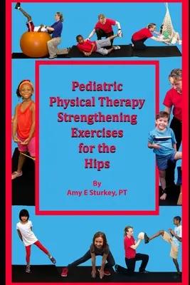 Fisioterapia pediátrica Ejercicios de fortalecimiento de caderas: sugerencias de tratamiento por acción muscular - Pediatric Physical Therapy Strengthening Exercises of the Hips: Treatment Suggestions by Muscle Action