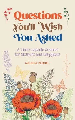 Preguntas que desearías haber hecho: Una cápsula del tiempo para madres e hijas - Questions You'll Wish You Asked: A Time Capsule Journal for Mothers and Daughters