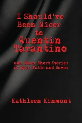 I Should've Beener Nicer to Quentin Tarantino - and Other Short Stories of Epic Fails and Saves (Debería haber sido más amable con Quentin Tarantino y otras historias cortas de fracasos y salvamentos épicos) - I Should've Been Nicer to Quentin Tarantino - and Other Short Stories of Epic Fails and Saves