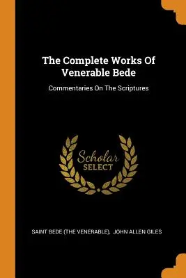 Las Obras Completas del Venerable Bede: Comentarios a las Escrituras (San Bede (el Venerable)) - The Complete Works of Venerable Bede: Commentaries on the Scriptures (Saint Bede (the Venerable))