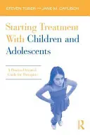 Cómo iniciar el tratamiento con niños y adolescentes: Guía para terapeutas orientada al proceso - Starting Treatment with Children and Adolescents: A Process-Oriented Guide for Therapists