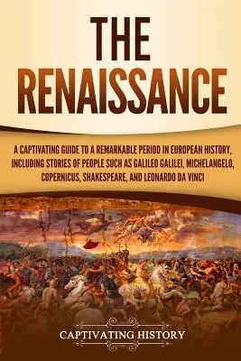 El Renacimiento: Una guía cautivadora de un periodo extraordinario de la historia europea, que incluye historias de personajes como Galileo Galilei, M - The Renaissance: A Captivating Guide to a Remarkable Period in European History, Including Stories of People Such as Galileo Galilei, M