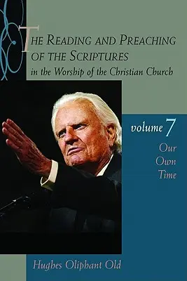 La lectura y predicación de las Escrituras en el culto de la Iglesia cristiana, Volumen 7. Nuestro tiempo: Nuestro tiempo - The Reading and Preaching of the Scriptures in the Worship of the Christian Church, Volume 7: Our Own Time