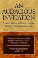 Una invitación audaz: Una reflexión convincente sobre el Evangelio según San Juan - An Audacious Invitation: A Compelling Reflection on the Gospel According to John