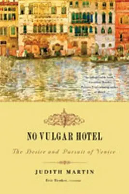 No Vulgar Hotel: El deseo y la búsqueda de Venecia - No Vulgar Hotel: The Desire and Pursuit of Venice