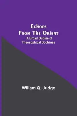 Ecos de Oriente: Un amplio esbozo de las doctrinas teosóficas - Echoes From The Orient: A Broad Outline Of Theosophical Doctrines