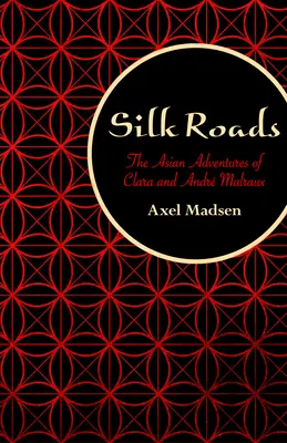 Rutas de la seda: Las aventuras asiáticas de Clara y Andr Malraux - Silk Roads: The Asian Adventures of Clara and Andr Malraux