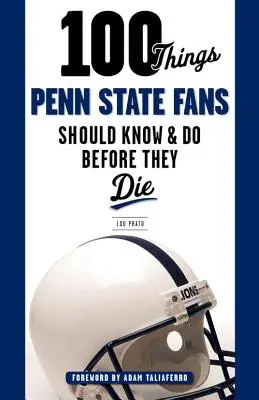 100 cosas que los fans de Penn State deberían saber y hacer antes de morir - 100 Things Penn State Fans Should Know & Do Before They Die