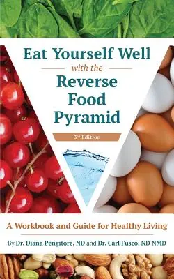 Cómete bien con la pirámide alimenticia inversa: Libro de ejercicios y guía para una vida sana - Eat Yourself Well with the Reverse Food Pyramid: A Workbook and Guide for Healthy Living