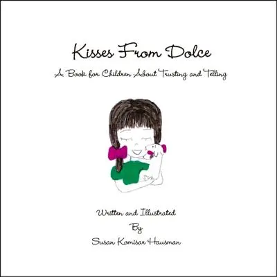 Besos de Dolce: Un libro para niños sobre confiar y contar - Kisses from Dolce: A Book for Children about Trusting and Telling