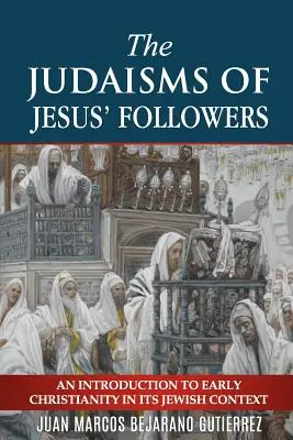 Los Judaísmos de los Seguidores de Jesús: Una Introducción al Cristianismo Primitivo en su Contexto Judío - The Judaisms of Jesus' Followers: An Introduction to Early Christianity in its Jewish Context